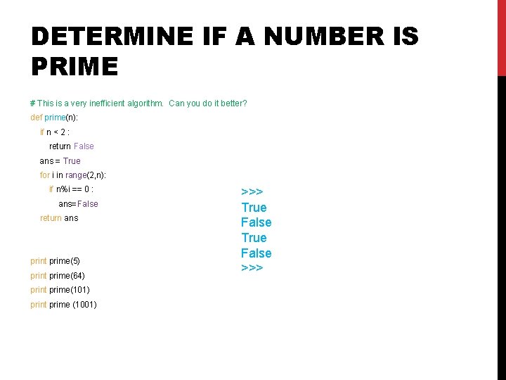 DETERMINE IF A NUMBER IS PRIME # This is a very inefficient algorithm. Can DETERMINE IF A NUMBER IS PRIME # This is a very inefficient algorithm. Can