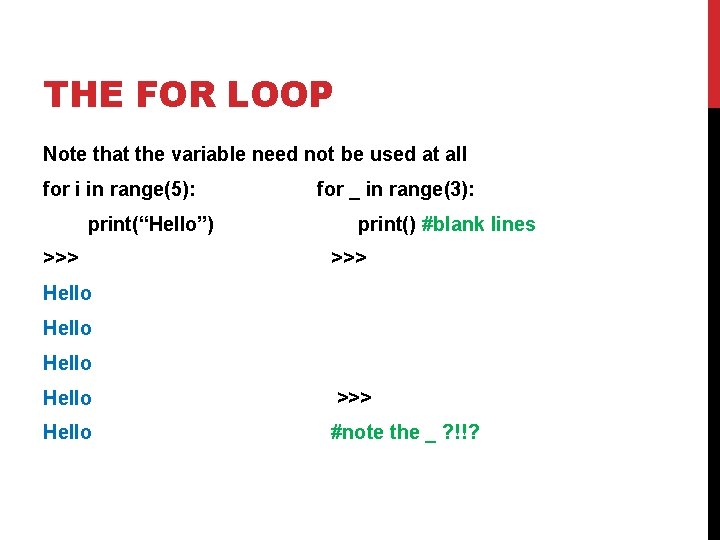 THE FOR LOOP Note that the variable need not be used at all for THE FOR LOOP Note that the variable need not be used at all for