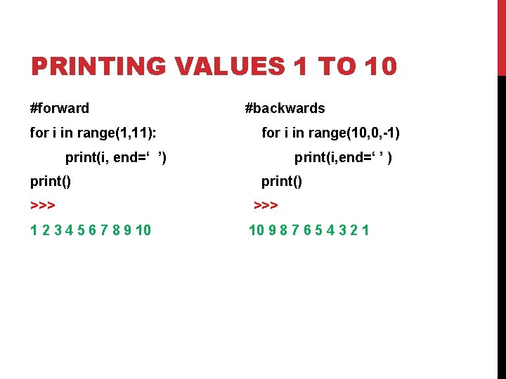 PRINTING VALUES 1 TO 10 #forward #backwards for i in range(1, 11): for i PRINTING VALUES 1 TO 10 #forward #backwards for i in range(1, 11): for i