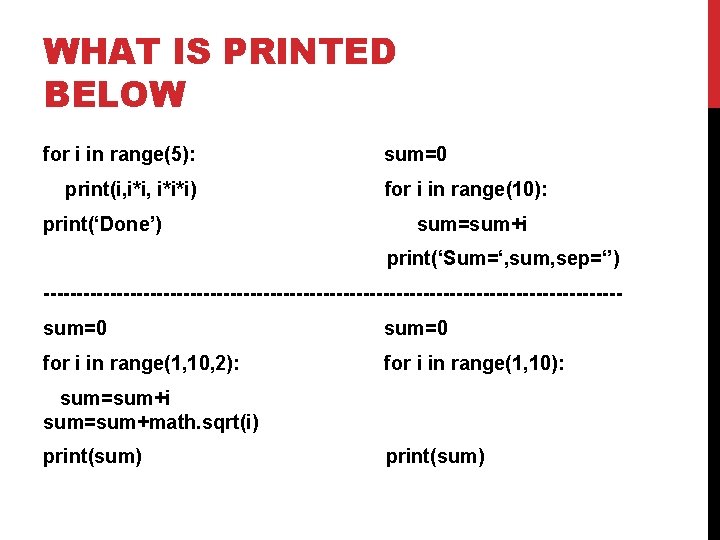 WHAT IS PRINTED BELOW for i in range(5): sum=0 print(i, i*i*i) for i in WHAT IS PRINTED BELOW for i in range(5): sum=0 print(i, i*i*i) for i in