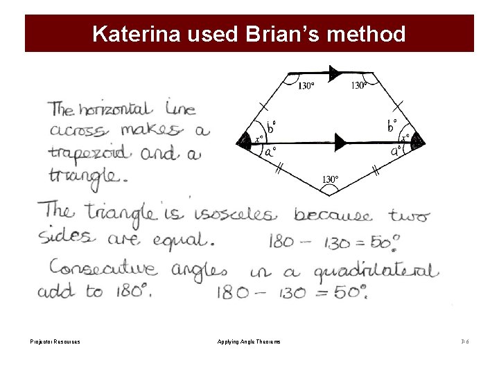 Katerina used Brian’s method Projector Resources Applying Angle Theorems P-6 