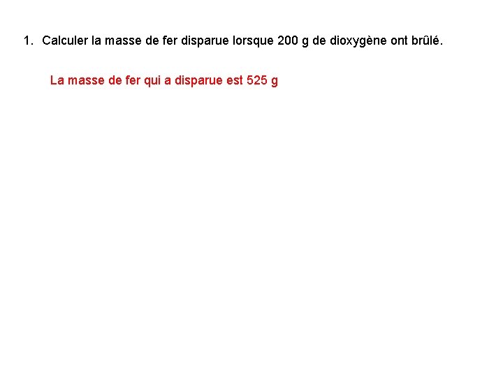 1. Calculer la masse de fer disparue lorsque 200 g de dioxygène ont brûlé.