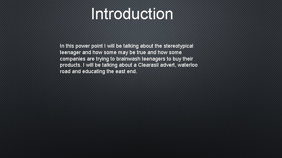 Introduction In this power point I will be talking about the stereotypical teenager and