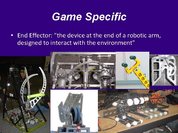 Game Specific • End Effector: “the device at the end of a robotic arm,