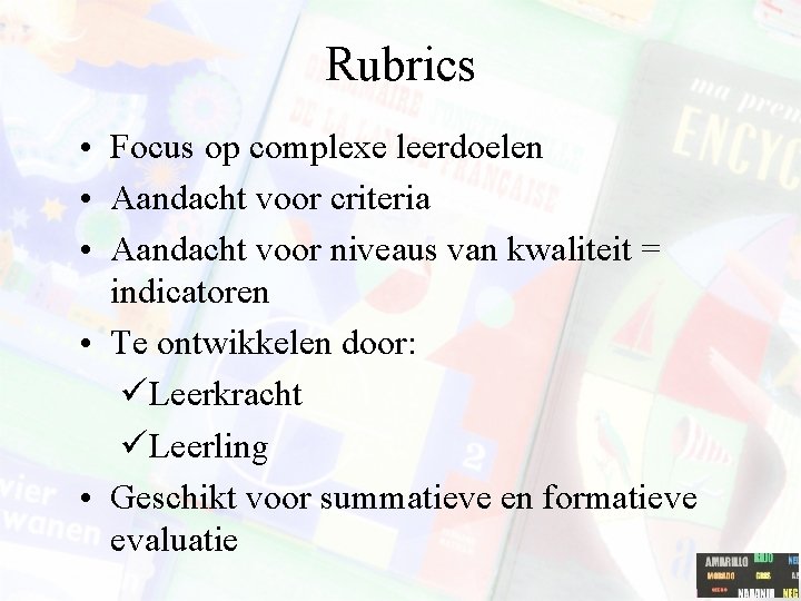 Rubrics • Focus op complexe leerdoelen • Aandacht voor criteria • Aandacht voor niveaus