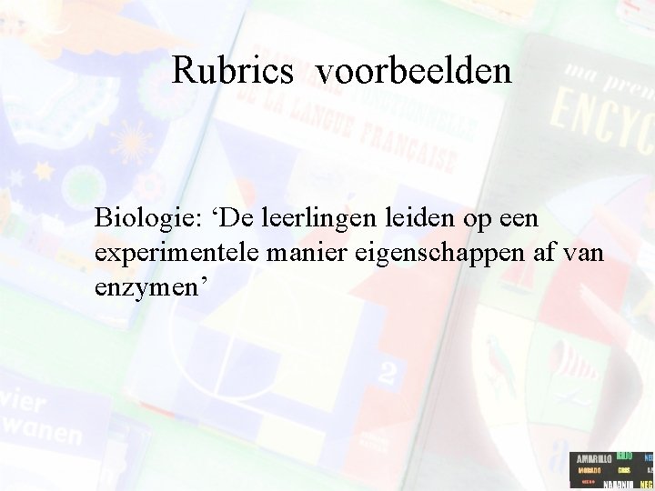 Rubrics voorbeelden Biologie: ‘De leerlingen leiden op een experimentele manier eigenschappen af van enzymen’