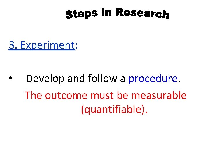 3. Experiment: 3. Experiment • Develop and follow a procedure. The outcome must be