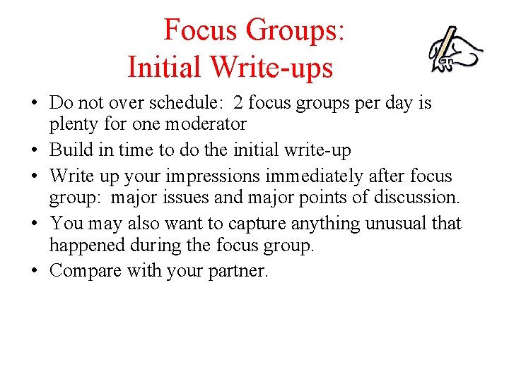 Focus Groups: Initial Write-ups • Do not over schedule: 2 focus groups per day