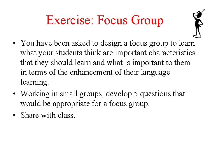 Exercise: Focus Group • You have been asked to design a focus group to