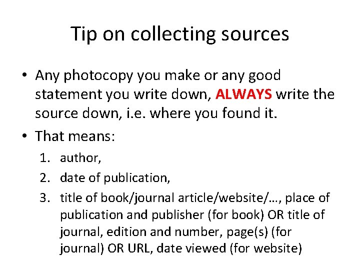 Tip on collecting sources • Any photocopy you make or any good statement you