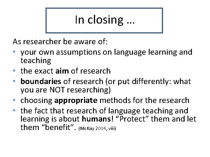 In closing … As researcher be aware of: • your own assumptions on language