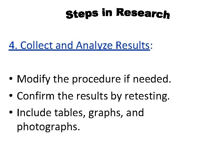 4. Collect and Analyze Results: 4. Collect and Analyze Results • Modify the procedure