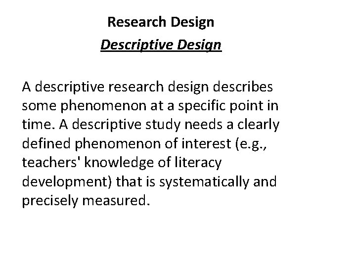 Research Design Descriptive Design A descriptive research design describes some phenomenon at a specific