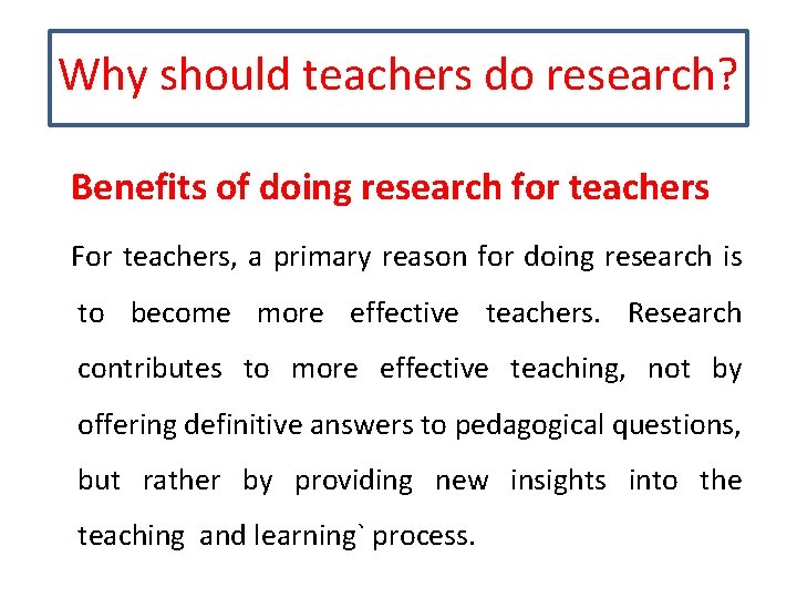 Why should teachers do research? Benefits of doing research for teachers For teachers, a