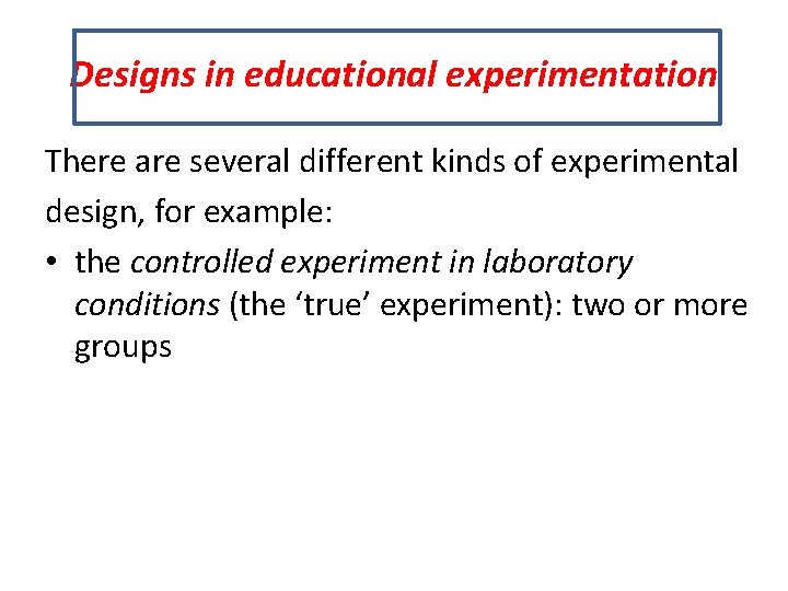 Designs in educational experimentation There are several different kinds of experimental design, for example: