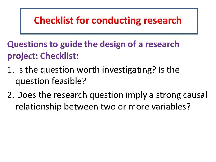 Checklist for conducting research Questions to guide the design of a research project: Checklist: