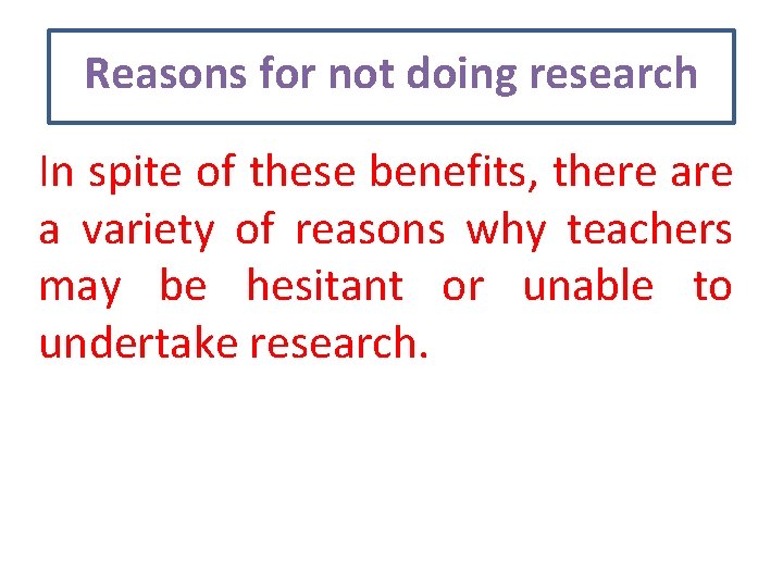 Reasons for not doing research In spite of these benefits, there a variety of