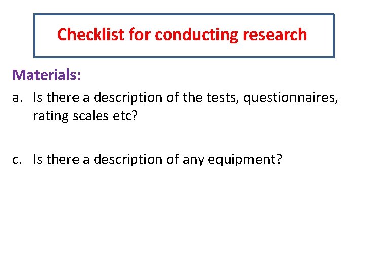 Checklist for conducting research Materials: a. Is there a description of the tests, questionnaires,