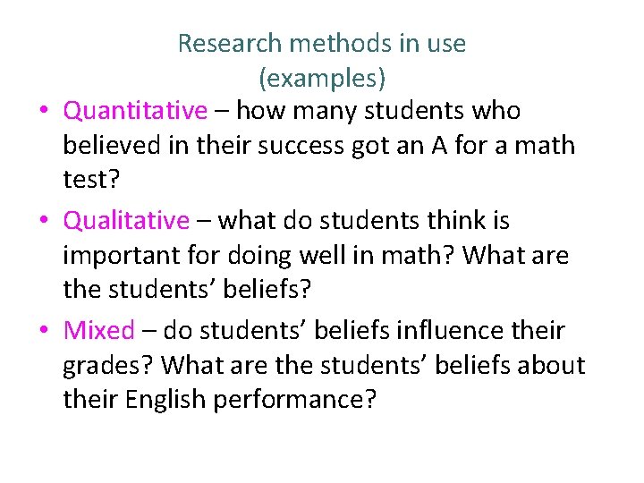 Research methods in use (examples) • Quantitative – how many students who believed in