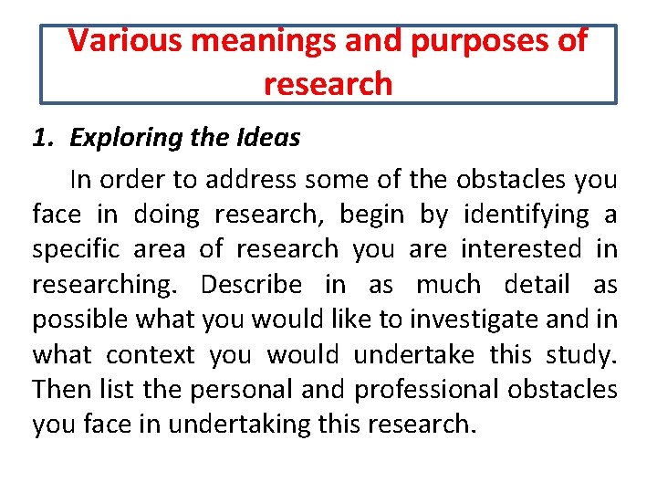 Various meanings and purposes of research 1. Exploring the Ideas In order to address