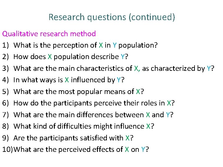 Research questions (continued) Qualitative research method 1) What is the perception of X in