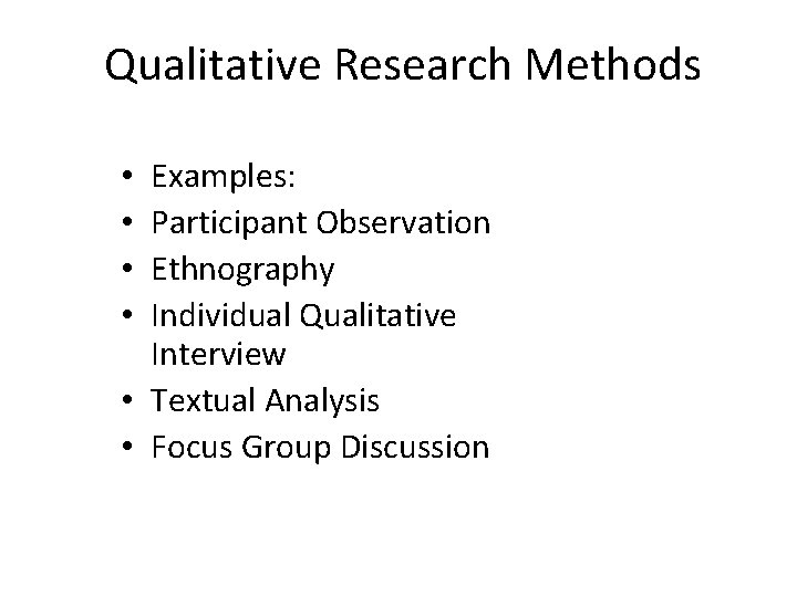 Qualitative Research Methods Examples: Participant Observation Ethnography Individual Qualitative Interview • Textual Analysis •