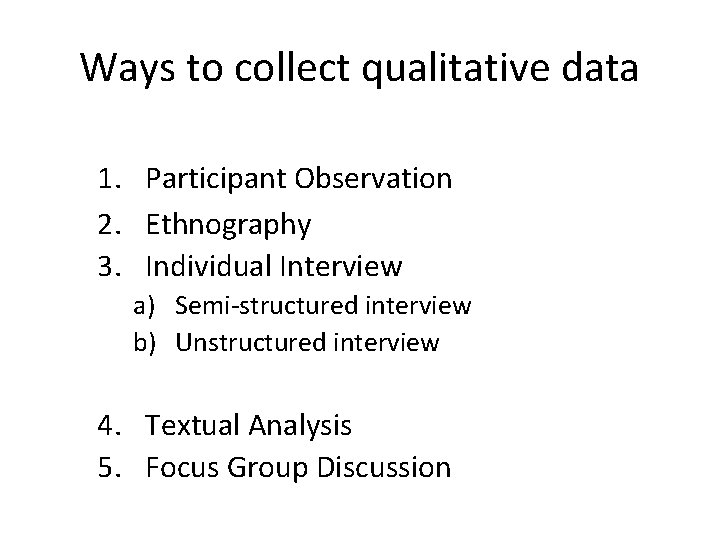 Ways to collect qualitative data 1. Participant Observation 2. Ethnography 3. Individual Interview a)