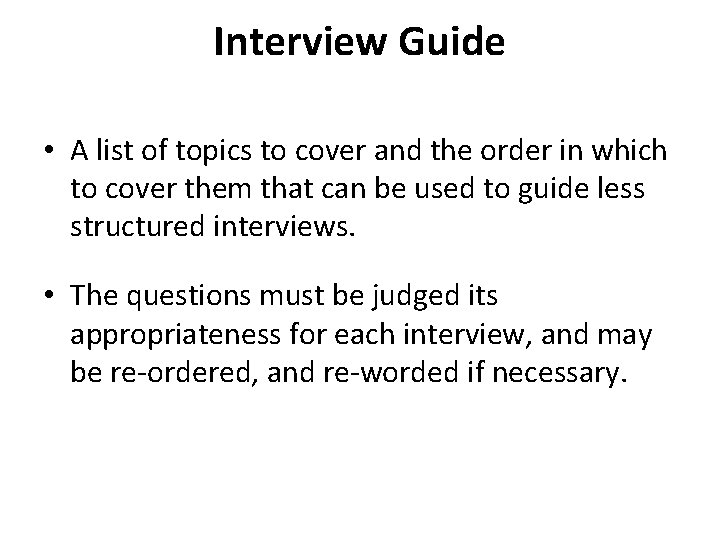 Interview Guide • A list of topics to cover and the order in which