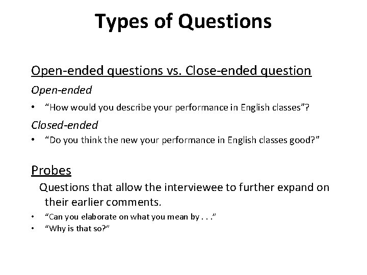 Types of Questions Open-ended questions vs. Close-ended question Open-ended • “How would you describe