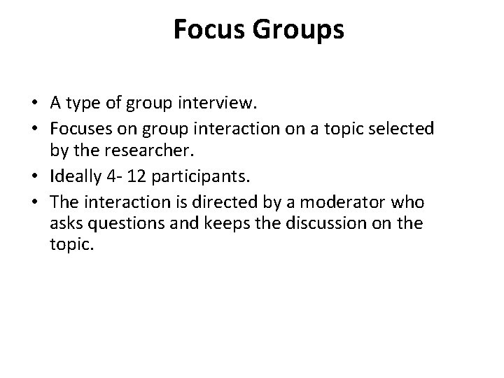  Focus Groups • A type of group interview. • Focuses on group interaction