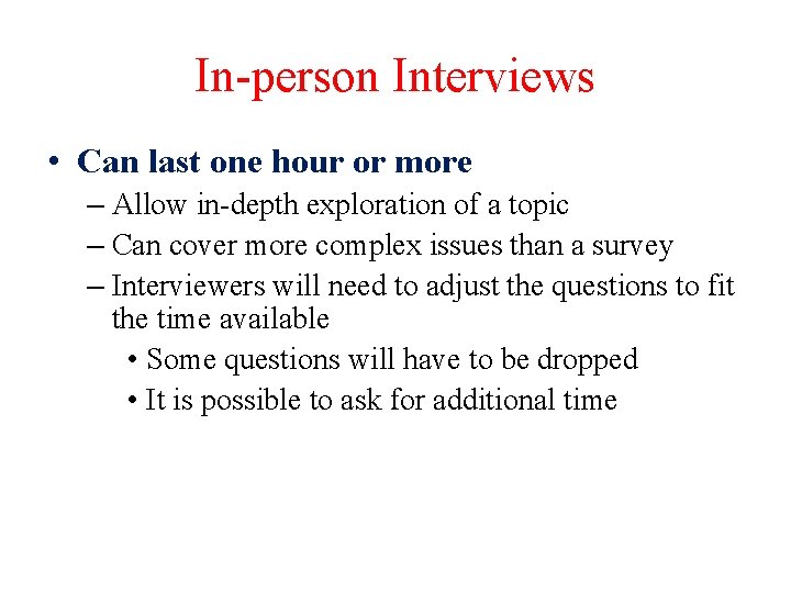 In-person Interviews • Can last one hour or more – Allow in-depth exploration of