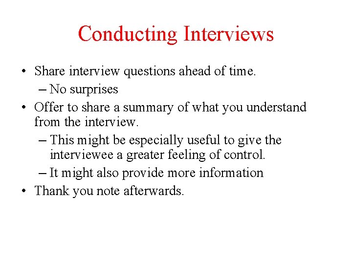 Conducting Interviews • Share interview questions ahead of time. – No surprises • Offer