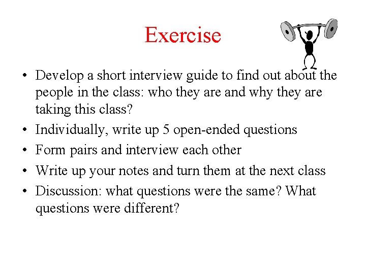 Exercise • Develop a short interview guide to find out about the people in