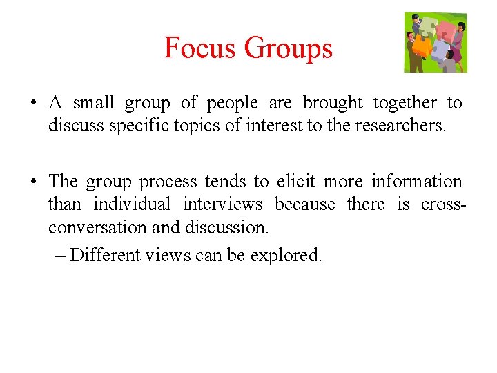 Focus Groups • A small group of people are brought together to discuss specific