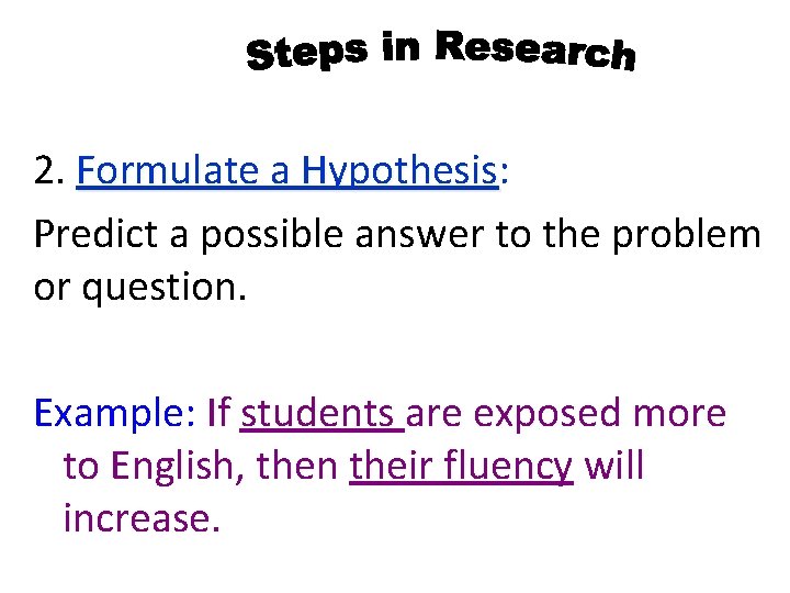 2. Formulate a Hypothesis: Formulate a Hypothesis Predict a possible answer to the problem