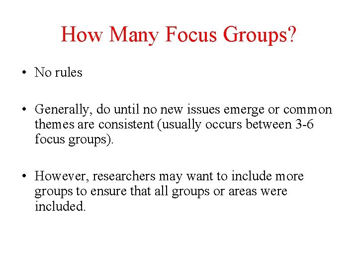 How Many Focus Groups? • No rules • Generally, do until no new issues