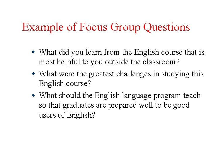 Example of Focus Group Questions What did you learn from the English course that