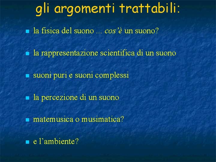 gli argomenti trattabili: n la fisica del suono. . . cos’è un suono? n