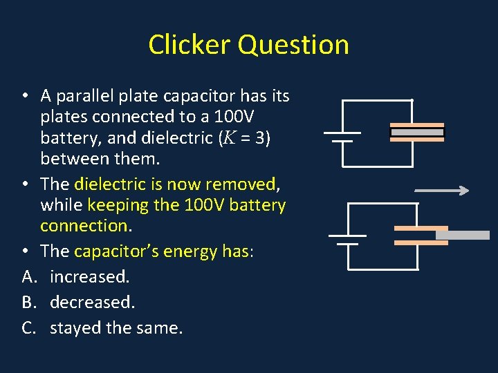 Clicker Question • A parallel plate capacitor has its plates connected to a 100