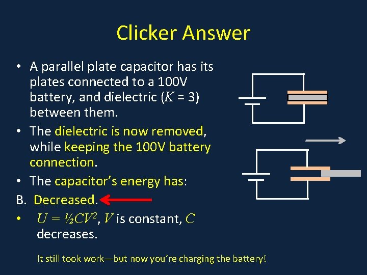 Clicker Answer • A parallel plate capacitor has its plates connected to a 100