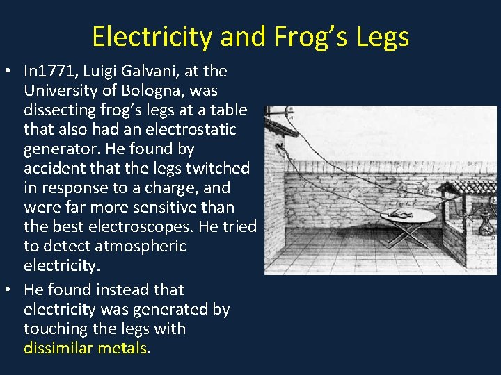 Electricity and Frog’s Legs • In 1771, Luigi Galvani, at the University of Bologna,