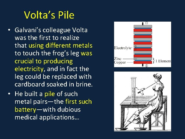 Volta’s Pile • Galvani’s colleague Volta was the first to realize that using different