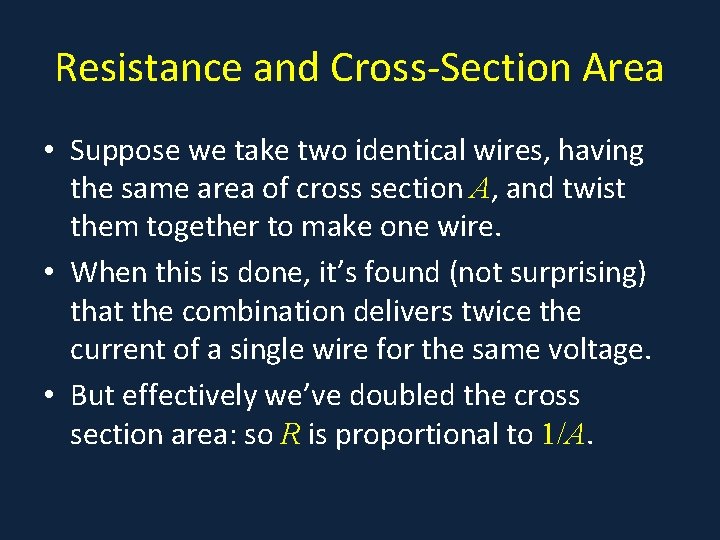 Resistance and Cross-Section Area • Suppose we take two identical wires, having the same