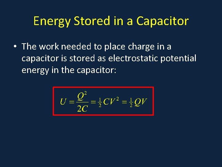 Energy Stored in a Capacitor • The work needed to place charge in a