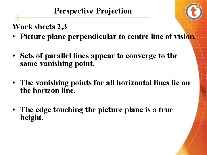 Perspective Projection Work sheets 2, 3 • Picture plane perpendicular to centre line of