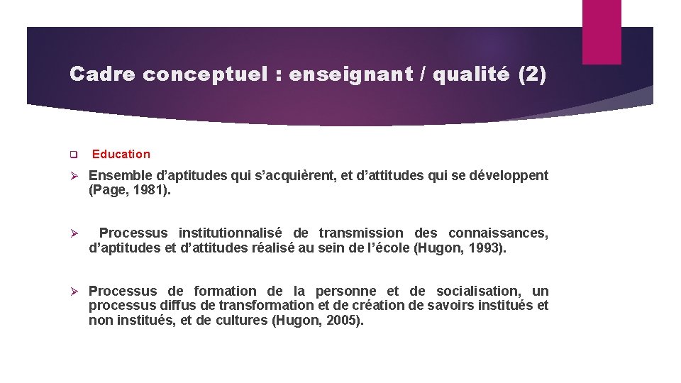 Cadre conceptuel : enseignant / qualité (2) q Education Ø Ensemble d’aptitudes qui s’acquièrent,