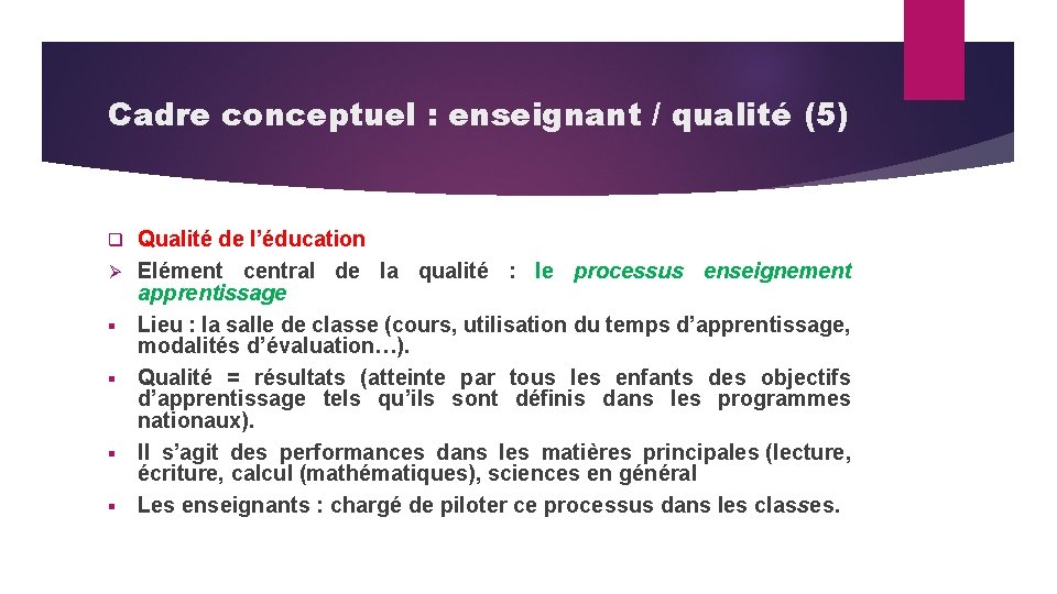 Cadre conceptuel : enseignant / qualité (5) q Ø § § Qualité de l’éducation