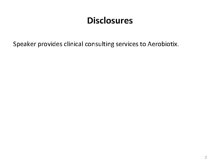 Disclosures Speaker provides clinical consulting services to Aerobiotix. 2 Disclosures Speaker provides clinical consulting services to Aerobiotix. 2