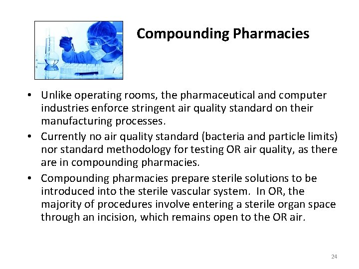 Compounding Pharmacies • Unlike operating rooms, the pharmaceutical and computer industries enforce stringent air Compounding Pharmacies • Unlike operating rooms, the pharmaceutical and computer industries enforce stringent air