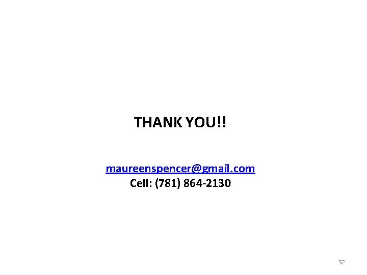 THANK YOU!! maureenspencer@gmail. com Cell: (781) 864 -2130 52 THANK YOU!! maureenspencer@gmail. com Cell: (781) 864 -2130 52